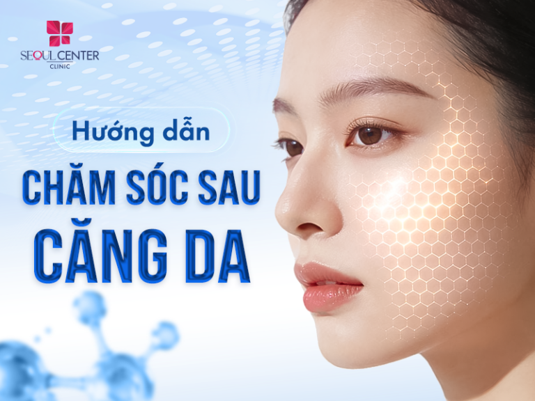 Hướng dẫn chăm sóc sau căng da