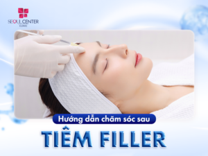 Hướng dẫn chăm sóc sau tiêm Filler