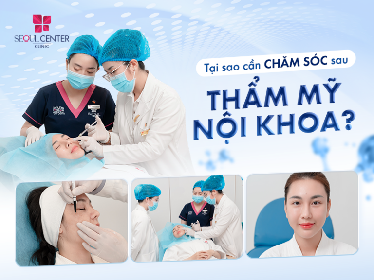 Tại sao cần chăm sóc sau thẩm mỹ nội khoa