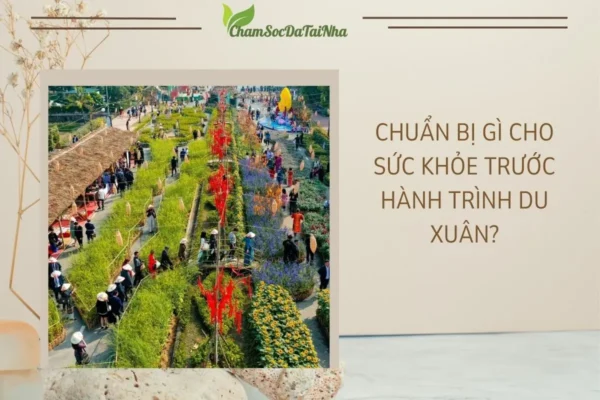 Chuẩn bị gì cho sức khỏe trước hành trình du Xuân?