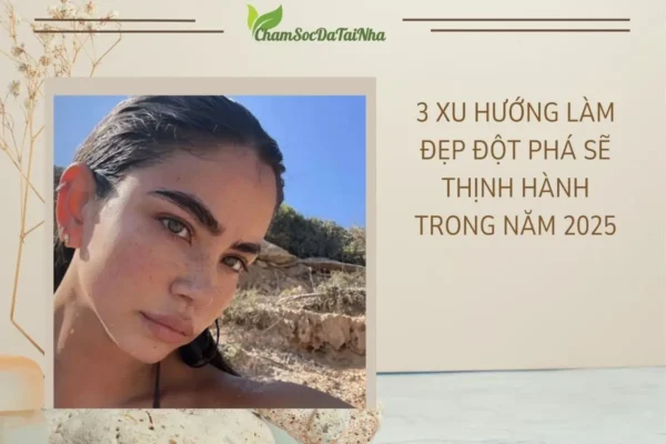 3 Xu hướng làm đẹp đột phá sẽ thịnh hành trong năm 2025