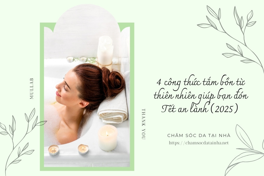 4 công thức tắm bồn từ thiên nhiên giúp bạn đón Tết an lành (2025)