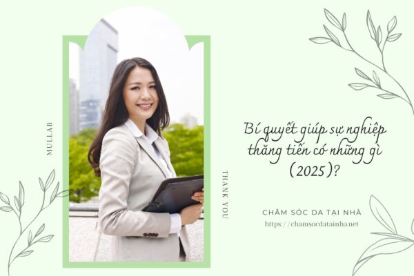 Bí quyết giúp sự nghiệp thăng tiến có những gì (2025)