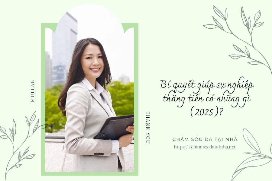 Bí quyết giúp sự nghiệp thăng tiến có những gì (2025)