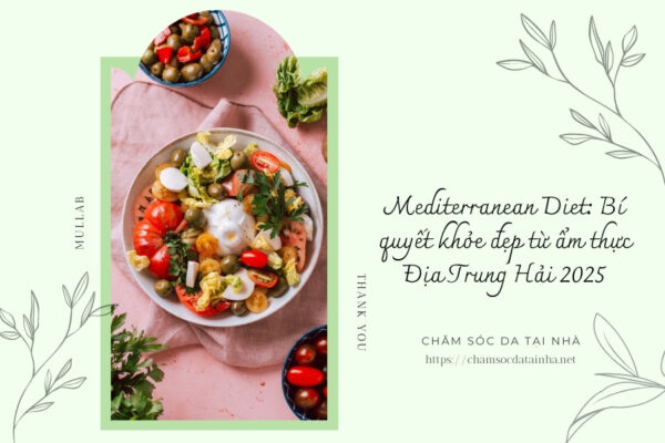 Mediterranean Diet Bí quyết khỏe đẹp từ ẩm thực Địa Trung Hải 2025