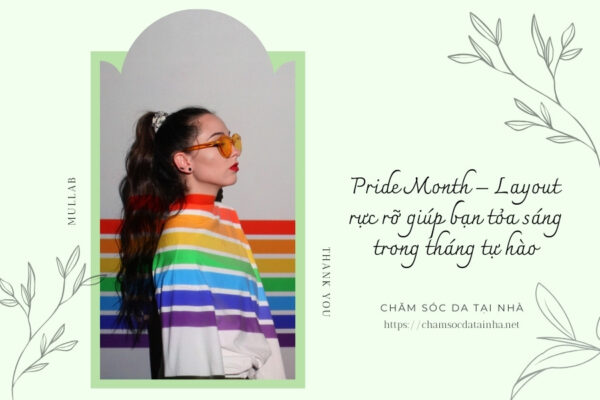Pride Month – layout rực rỡ giúp bạn tỏa sáng trong tháng tự hào
