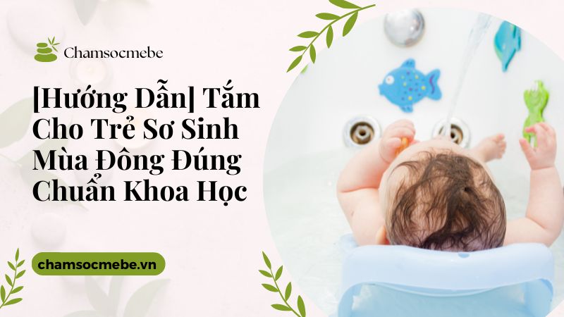 [Hướng dẫn] tắm cho trẻ sơ sinh vào mùa đông đúng chuẩn khoa học