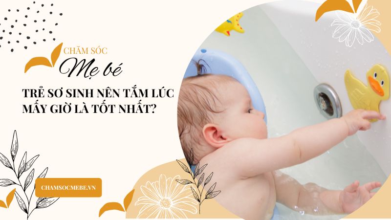 Trẻ sơ sinh nên tắm lúc mấy giờ là tốt nhất?