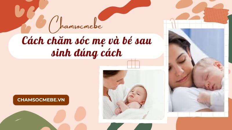 chamsocmebe.vn - Cách chăm sóc mẹ và bé sau sinh đúng cách