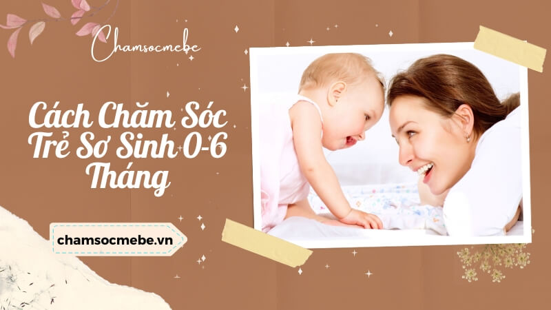 chamsocmebe.vn - Cách Chăm Sóc Trẻ Sơ Sinh 0-6 Tháng (3)