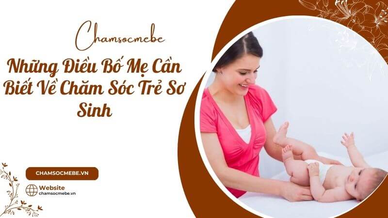chamsocmebe.vn - Những Điều Bố Mẹ Cần Biết Về Chăm Sóc Trẻ Sơ Sinh (4)