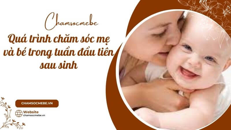 chamsocmebe.vn - Quá trình chăm sóc mẹ và bé trong tuần đầu tiên sau sinh (1)