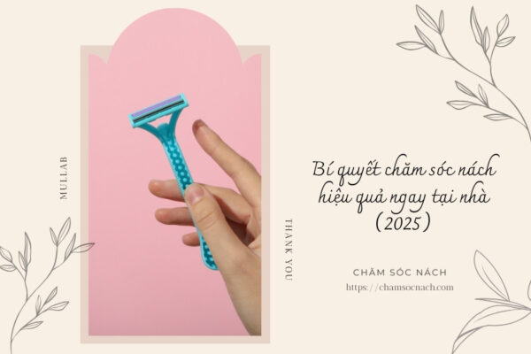Bí quyết chăm sóc nách hiệu quả ngay tại nhà (2025)