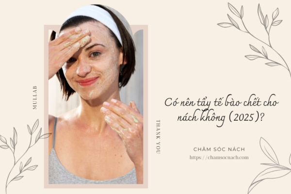 Có nên tẩy tế bào chết cho nách không (2025)