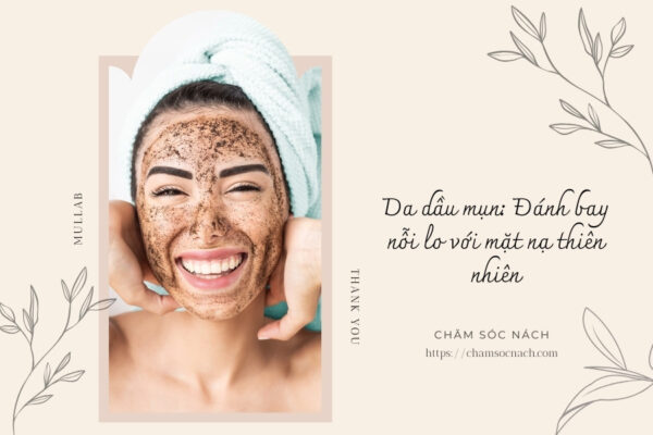 Da dầu mụn Đánh bay nỗi lo với mặt nạ thiên nhiên