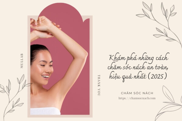 Khám phá những cách chăm sóc nách an toàn, hiệu quả nhất (2025)