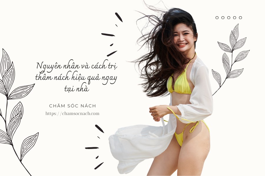Nguyên nhân và cách trị thâm nách hiệu quả ngay tại nhà