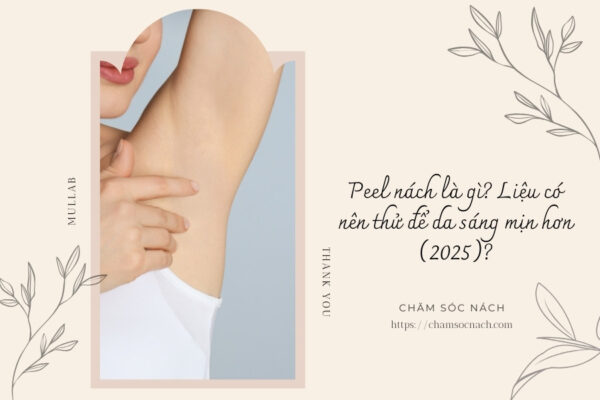 Peel nách là gì Liệu có nên thử để da sáng mịn hơn (2025)