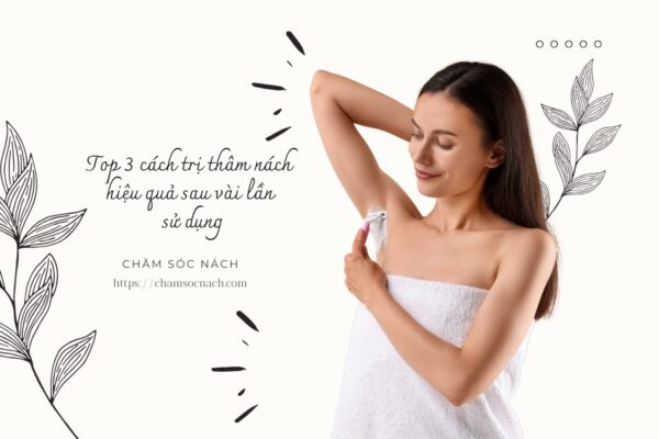 Top 3 cách trị thâm nách hiệu quả sau vài lần sử dụng