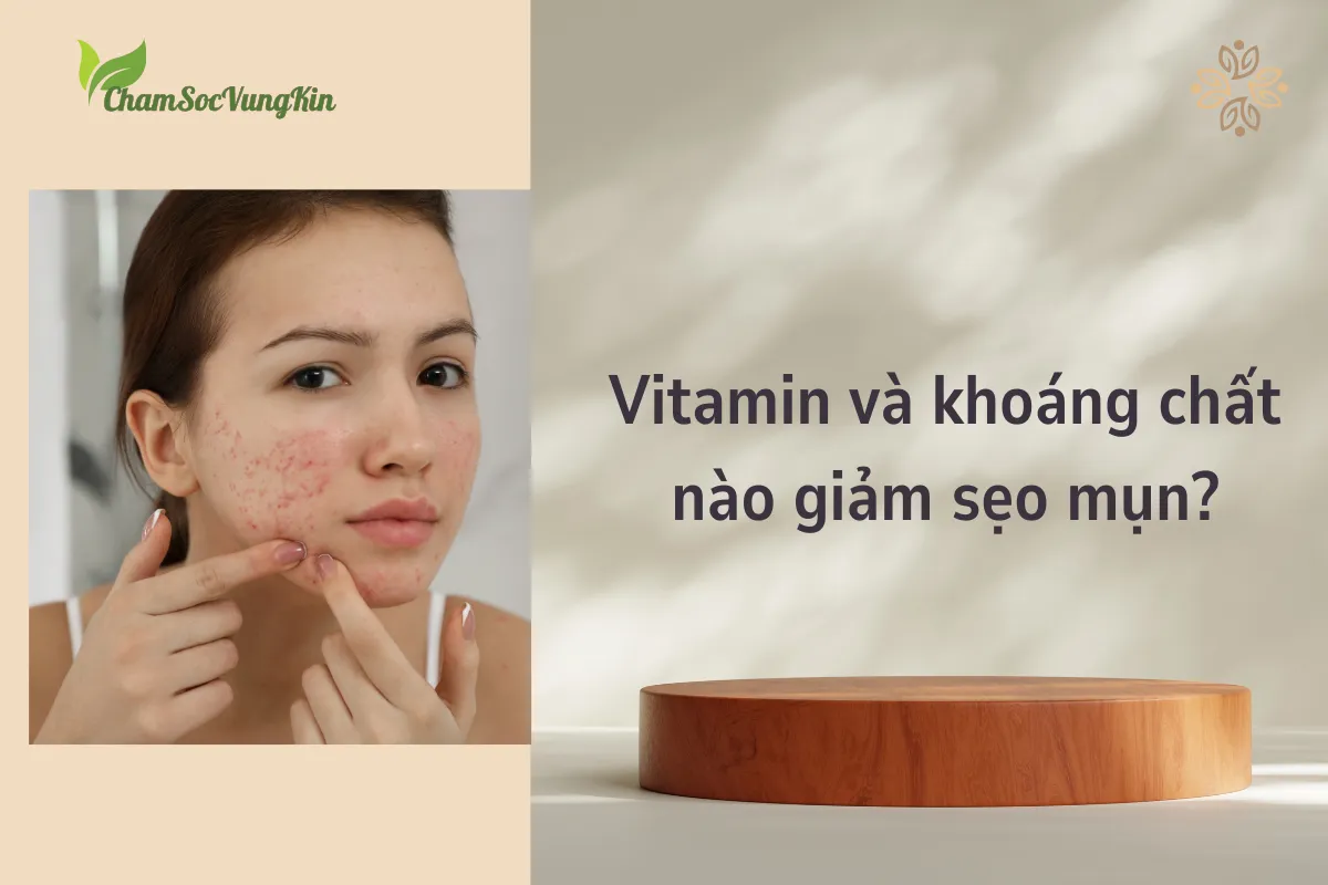 Vitamin và khoáng chất nào giảm sẹo mụn