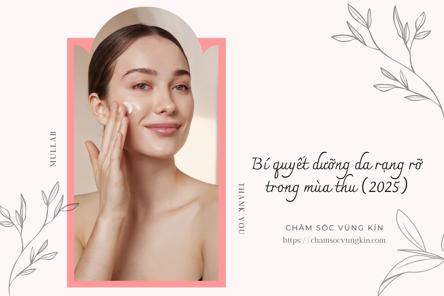 Bí quyết dưỡng da rạng rỡ trong mùa thu (2025)
