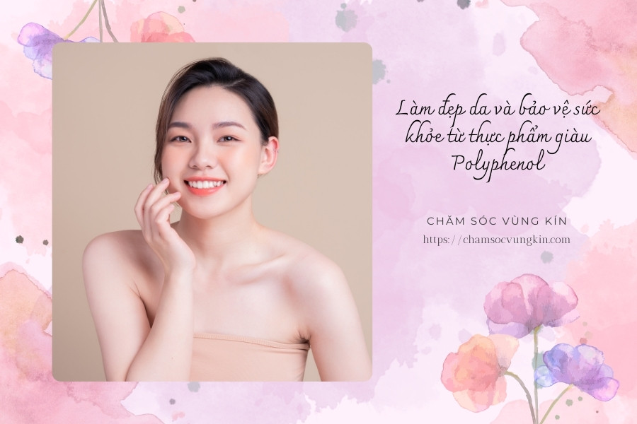 Làm đẹp da và bảo vệ sức khỏe từ thực phẩm giàu polyphenol