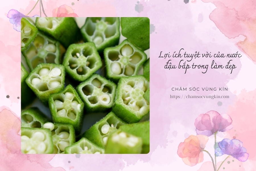 Lợi ích tuyệt vời của nước đậu bắp trong làm đẹp