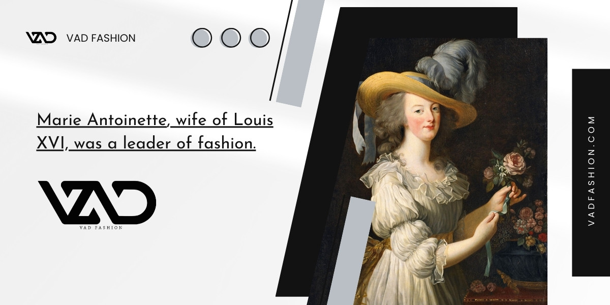 Marie Antoinette, wife of Louis XVI, was a leader of fashion.