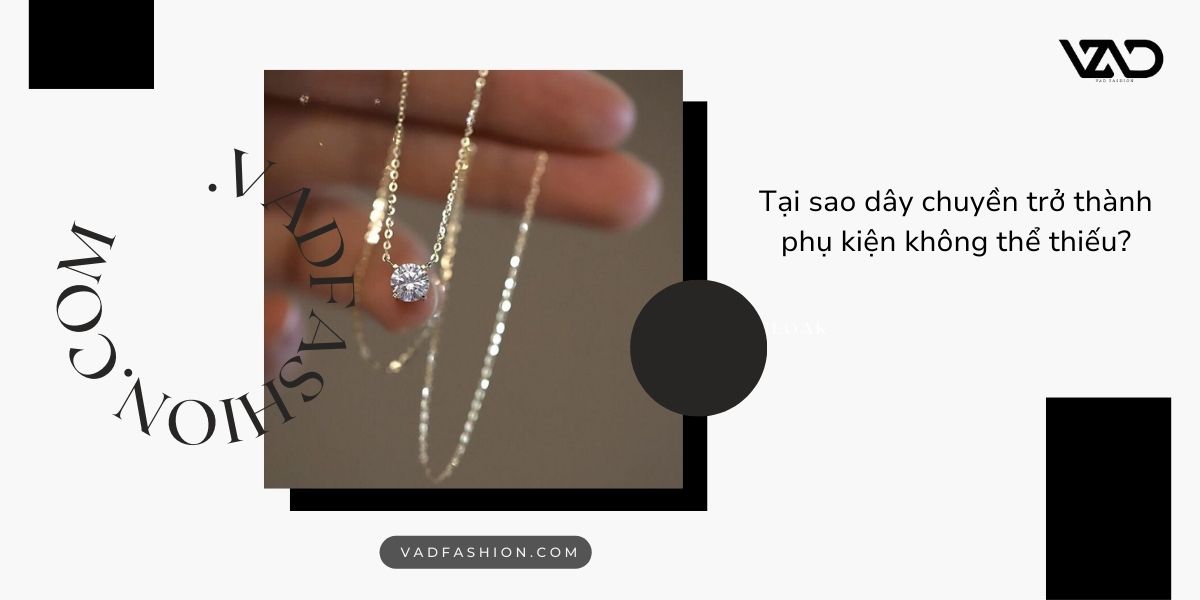 Dây chuyền - phụ kiện không thể thiếu trong tủ đồ thời trang