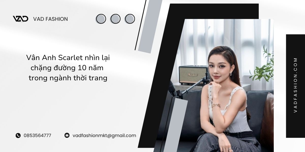 Vân Anh Scarlet nhìn lại chặng đường 10 năm trong ngành thời trang