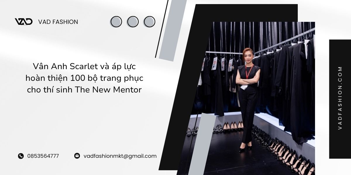 Vân Anh Scarlet và áp lực hoàn thiện 100 bộ trang phục cho thí sinh The New Mentor