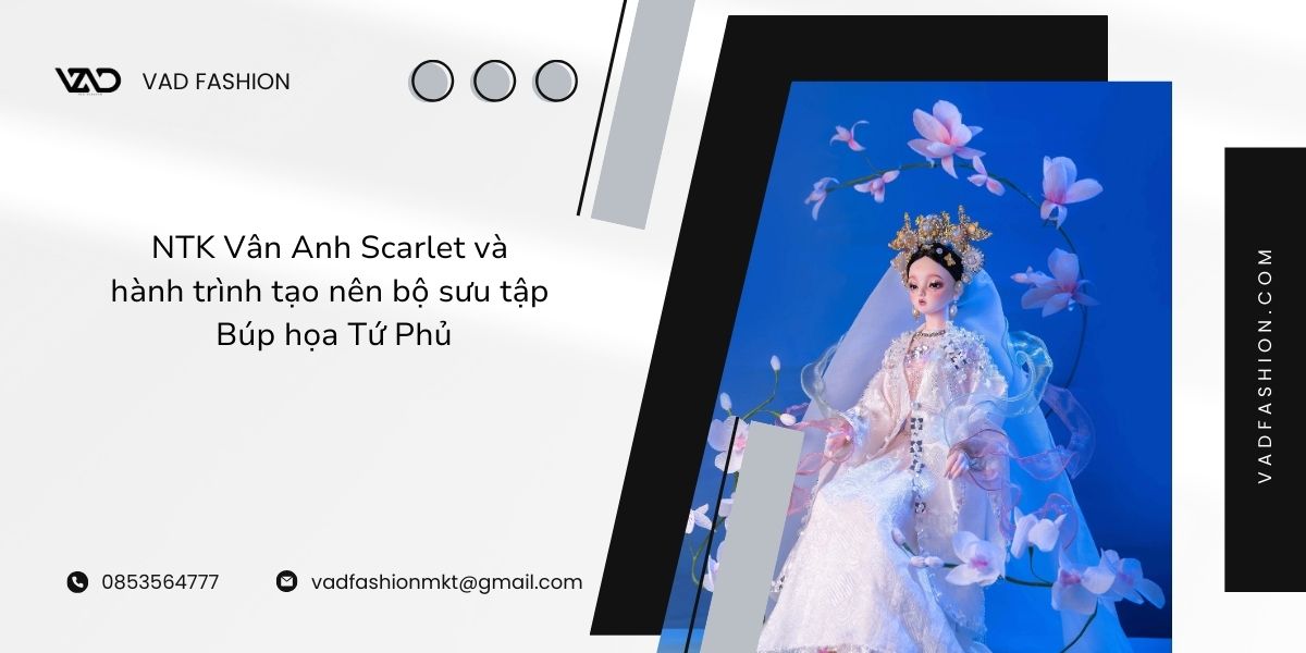NTK Vân Anh Scarlet và hành trình tạo nên bộ sưu tập Búp họa Tứ Phủ