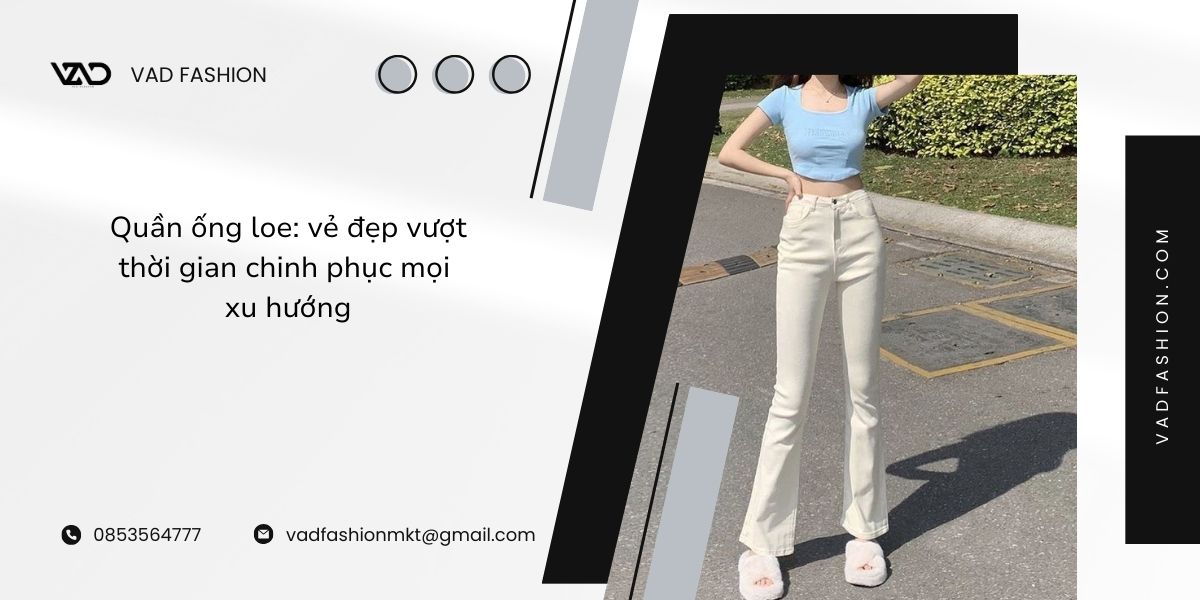 Quần ống loe - vẻ đẹp vượt thời gian chinh phục mọi xu hướng