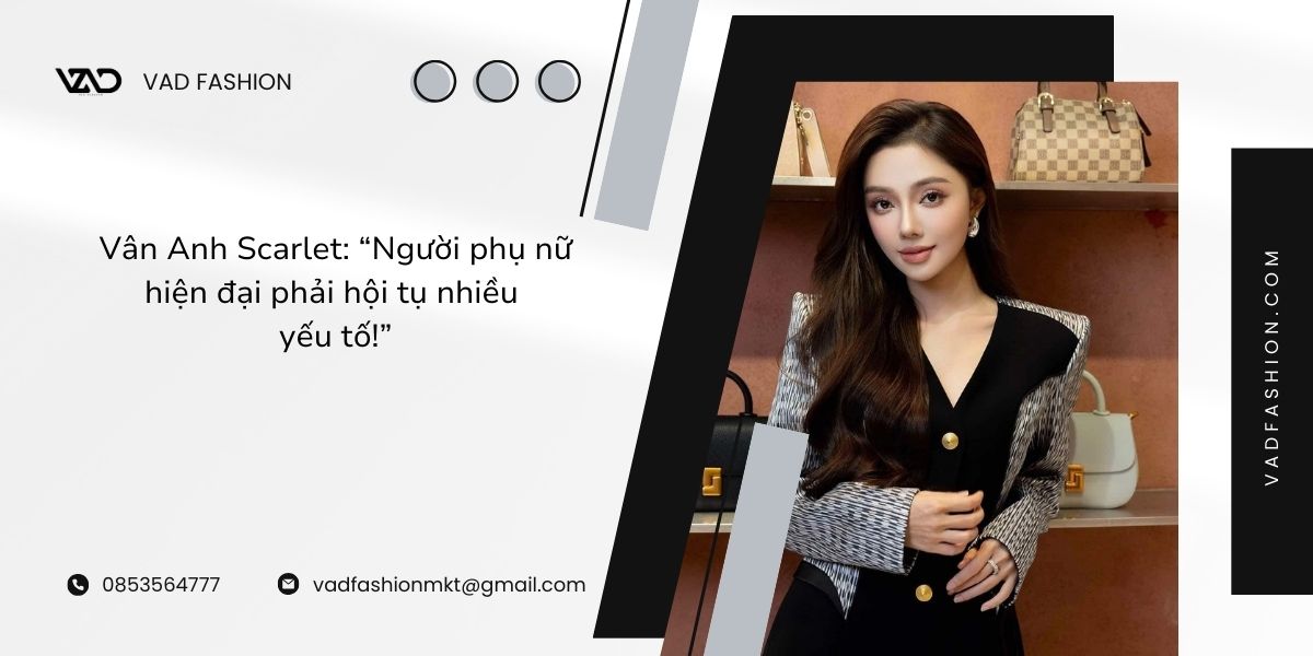 Vân Anh Scarlet - “Người phụ nữ hiện đại phải hội tụ nhiều yếu tố!”