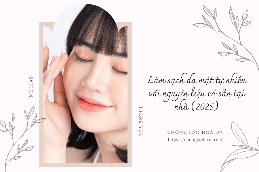 Làm sạch da mặt tự nhiên với nguyên liệu có sẵn tại nhà (2025)
