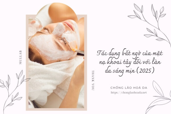 Tác dụng bất ngờ của mặt nạ khoai tây đối với làn da sáng mịn (2025)
