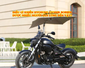 DIEU-GI-KHIEN-HYOSUNG-GV300R-BOBBER-DUOC-NHIEU-NGUOI-SAN-LUNG-DEN-VAY