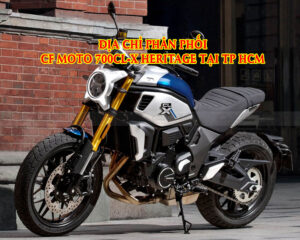 dia-chi-phan-phoi-cf-moto-700cl-x-heritage-hang-nhap-khau-tai-tp-hcm