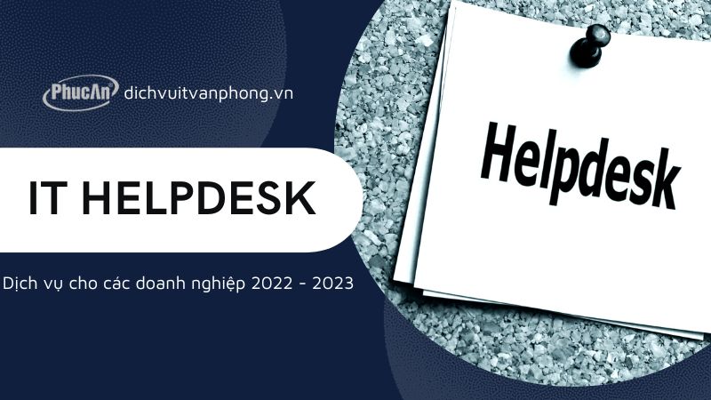 Dịch vụ It Helpdesk dành cho các doanh nghiệp năm 2022 - 2023