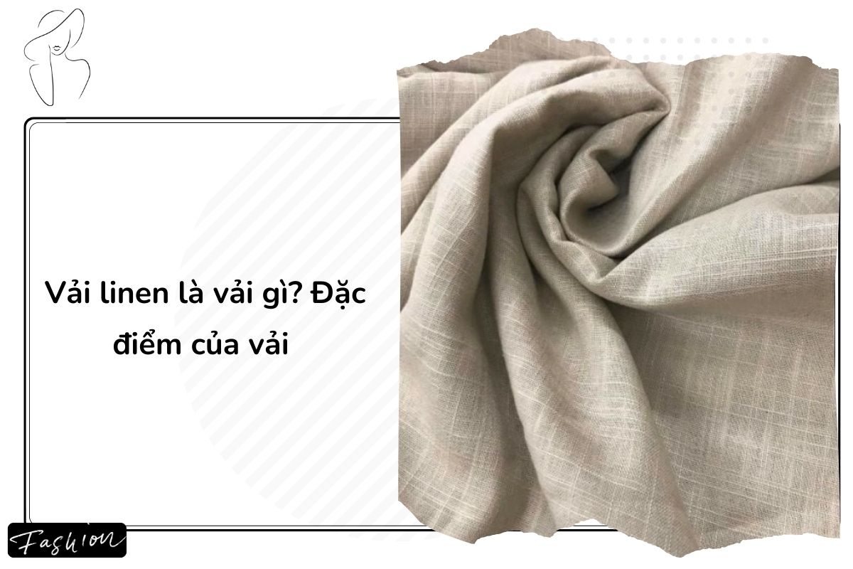 Vải linen là gì có những đặc điểm nào