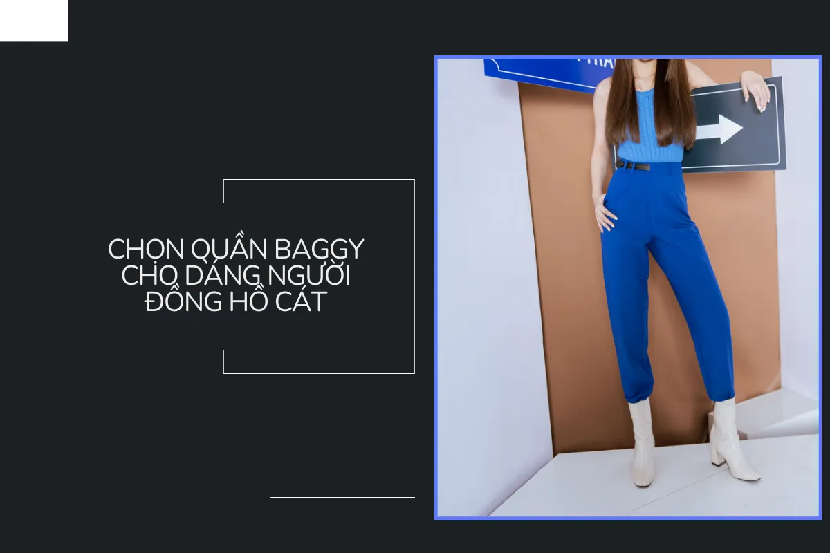 Dáng người đồng hồ cát kết hợp quần beggy.