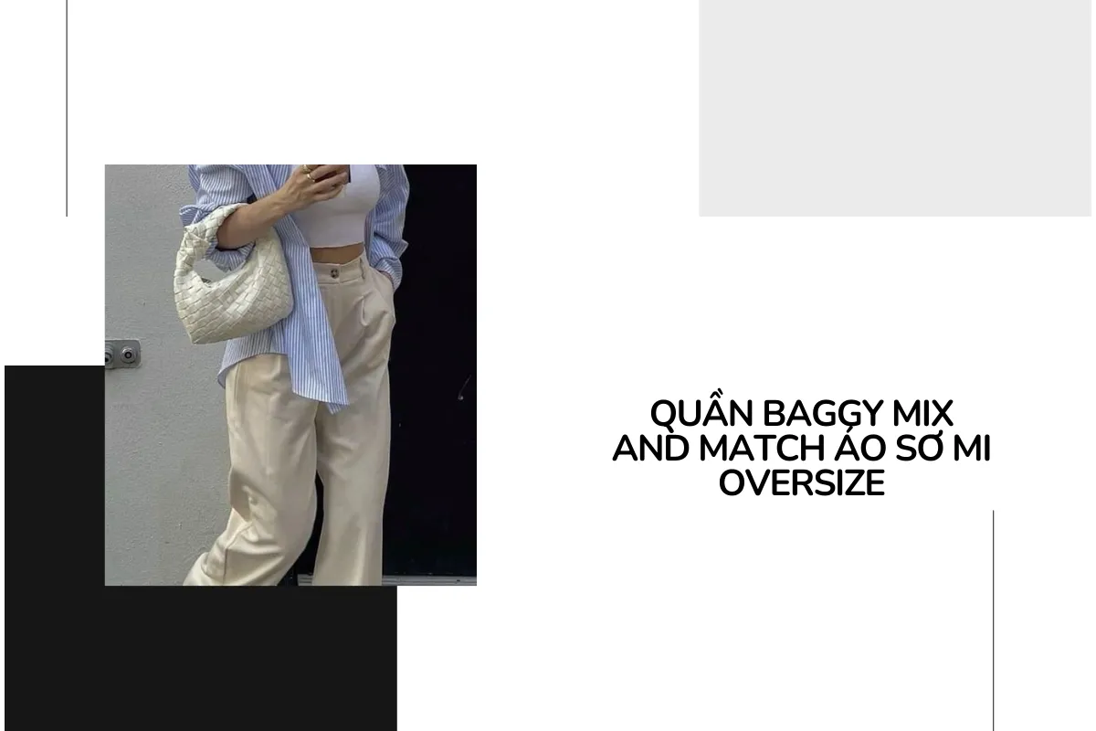 Quần baggy mix and match với áo sơ mi oversize.