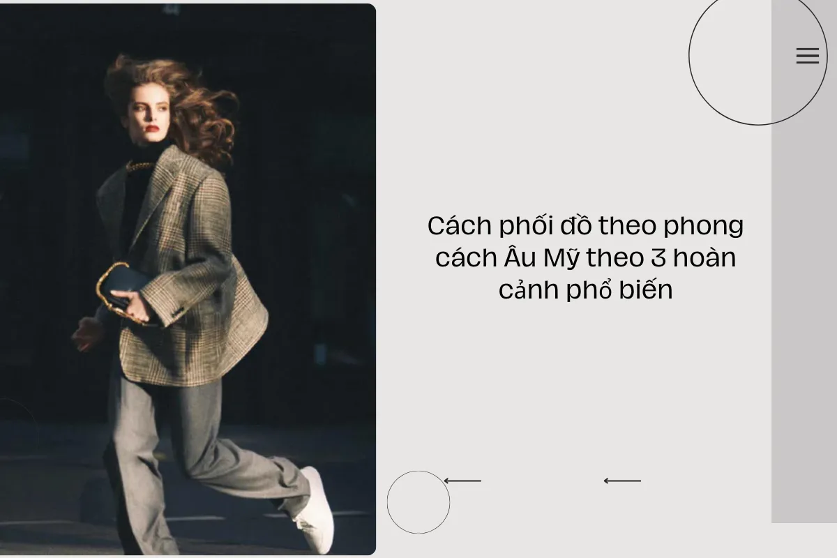 Cách phối đồ theo phong cách Âu Mỹ theo 3 hoàn cảnh phổ biến.