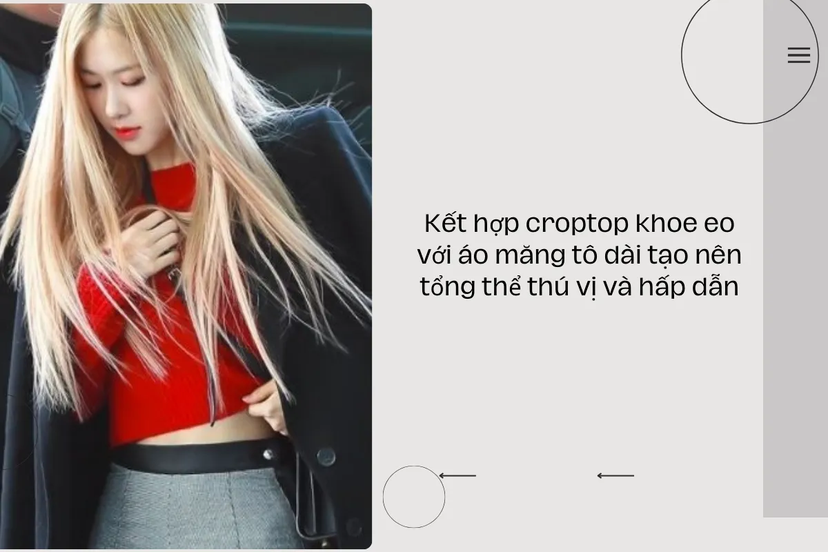 Kết hợp croptop khoe eo với áo măng tô dài tạo nên tổng thể thú vị và hấp dẫn