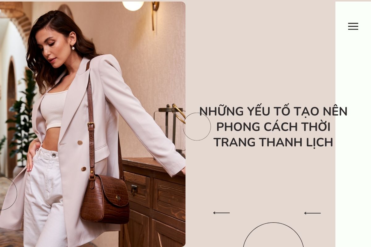 Những yếu tố tạo nên phong cách thời trang thanh lịch