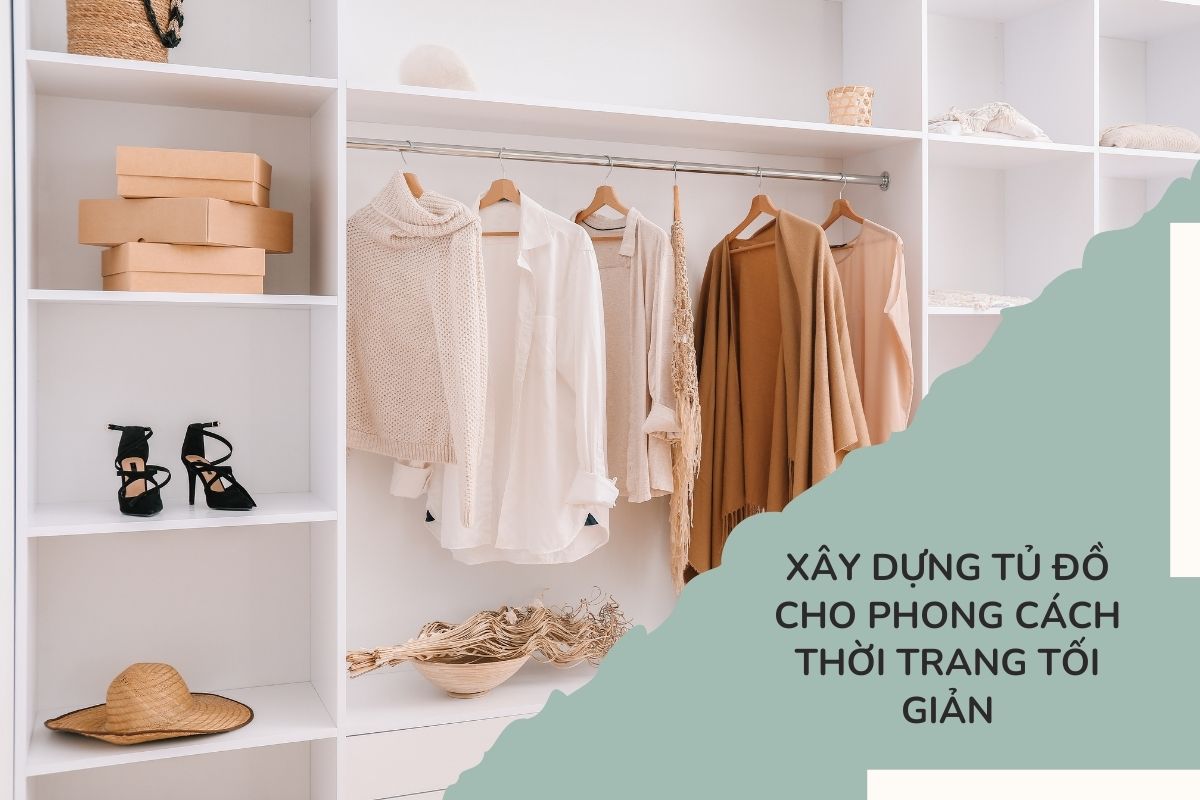 Xây dựng tủ đồ cho phong cách thời trang tối giản