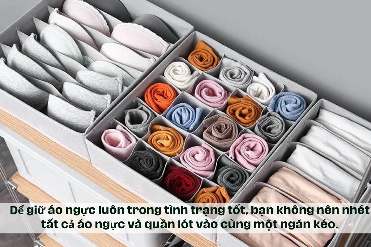 Để giữ áo ngực luôn trong tình trạng tốt, bạn không nên nhét tất cả áo ngực và quần lót vào cùng một ngăn kéo.