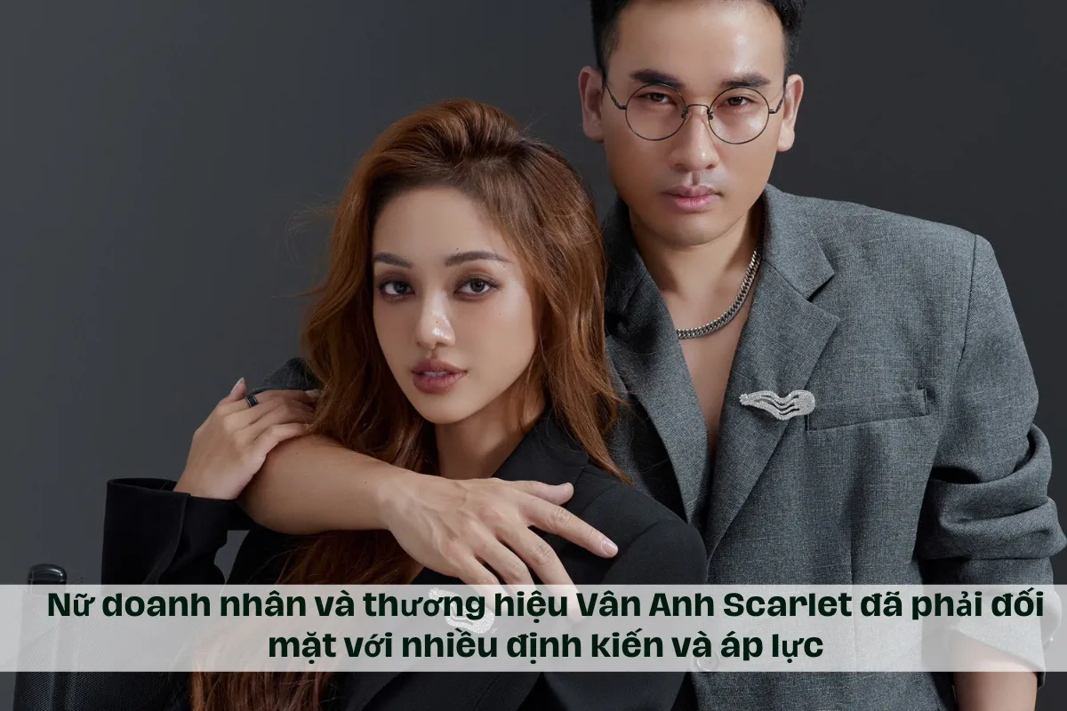 Nữ doanh nhân và thương hiệu Vân Anh Scarlet đã phải đối mặt với nhiều định kiến và áp lực.