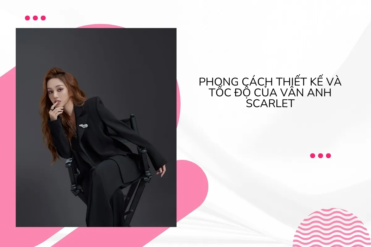 Tốc độ của Vân Anh Scarlet - Phong cách thời trang và đột phá