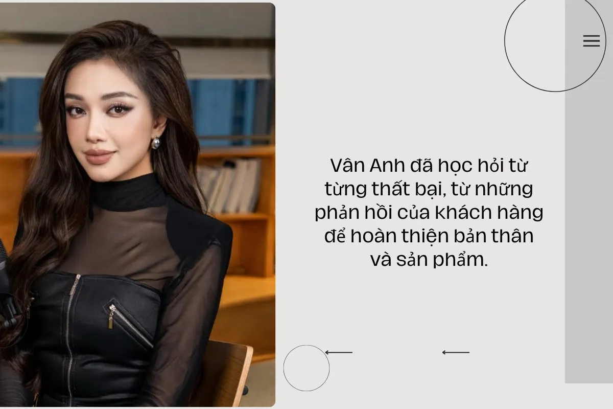Vân Anh đã học hỏi từ từng thất bại, từ những phản hồi của khách hàng để hoàn thiện bản thân và sản phẩm.